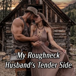 My Roughneck Husband's Tender Side